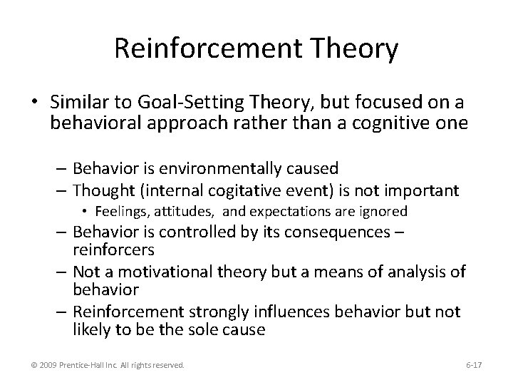 Reinforcement Theory • Similar to Goal-Setting Theory, but focused on a behavioral approach rather