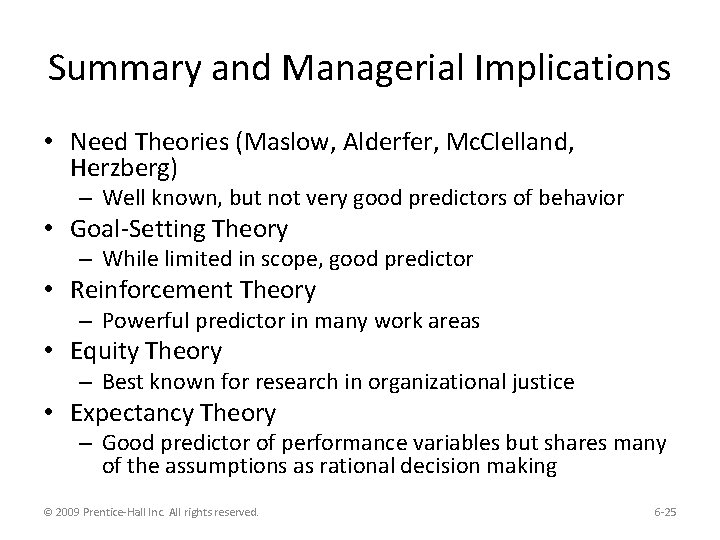 Summary and Managerial Implications • Need Theories (Maslow, Alderfer, Mc. Clelland, Herzberg) – Well