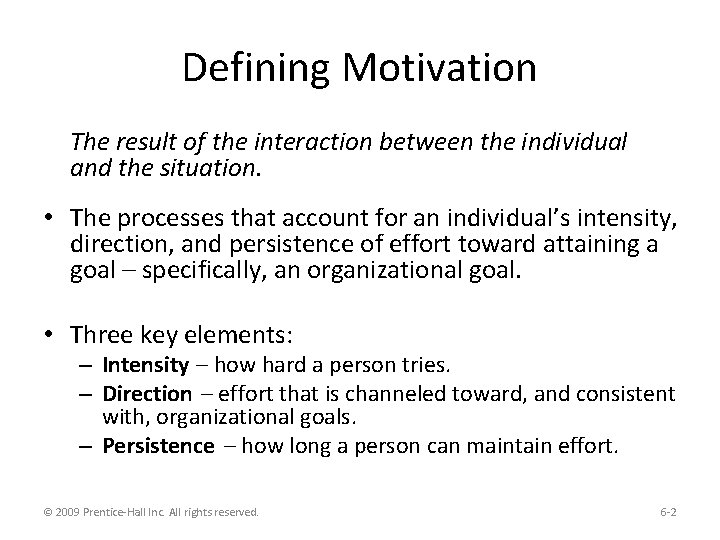 Defining Motivation The result of the interaction between the individual and the situation. •