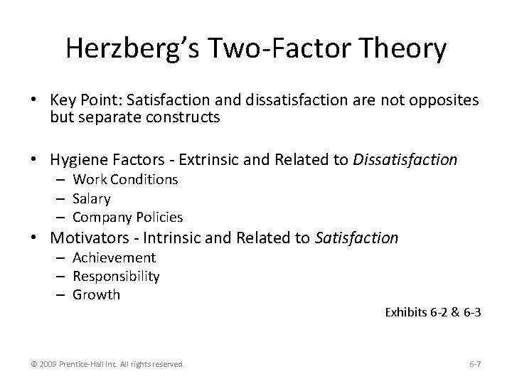 Herzberg’s Two-Factor Theory • Key Point: Satisfaction and dissatisfaction are not opposites but separate