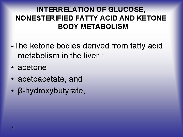 INTERRELATION OF GLUCOSE, NONESTERIFIED FATTY ACID AND KETONE BODY METABOLISM -The ketone bodies derived