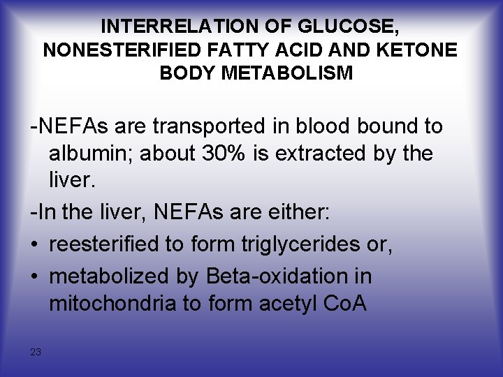 INTERRELATION OF GLUCOSE, NONESTERIFIED FATTY ACID AND KETONE BODY METABOLISM -NEFAs are transported in