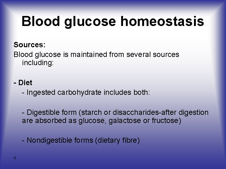 Blood glucose homeostasis Sources: Blood glucose is maintained from several sources including: - Diet