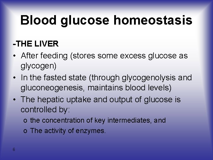 Blood glucose homeostasis -THE LIVER • After feeding (stores some excess glucose as glycogen)