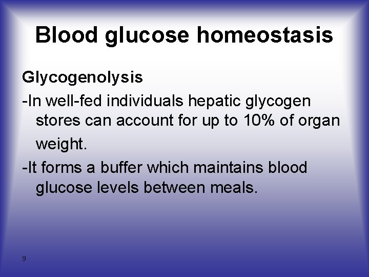 Blood glucose homeostasis Glycogenolysis -In well-fed individuals hepatic glycogen stores can account for up