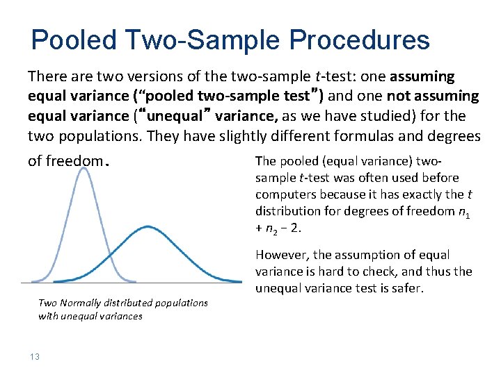 Pooled Two-Sample Procedures There are two versions of the two-sample t-test: one assuming equal