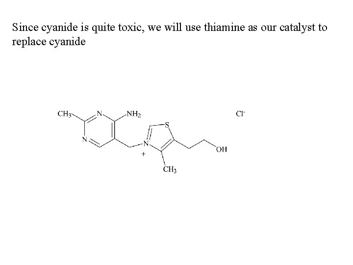 Since cyanide is quite toxic, we will use thiamine as our catalyst to replace