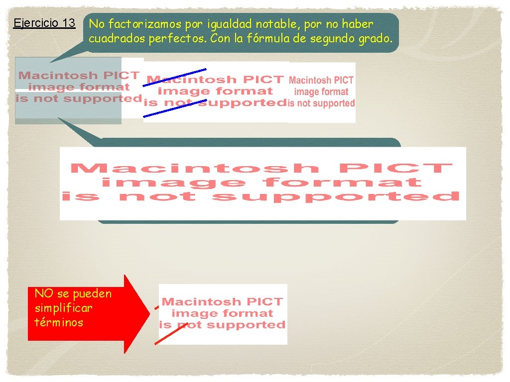 Ejercicio 13 No factorizamos por igualdad notable, por no haber cuadrados perfectos. Con la