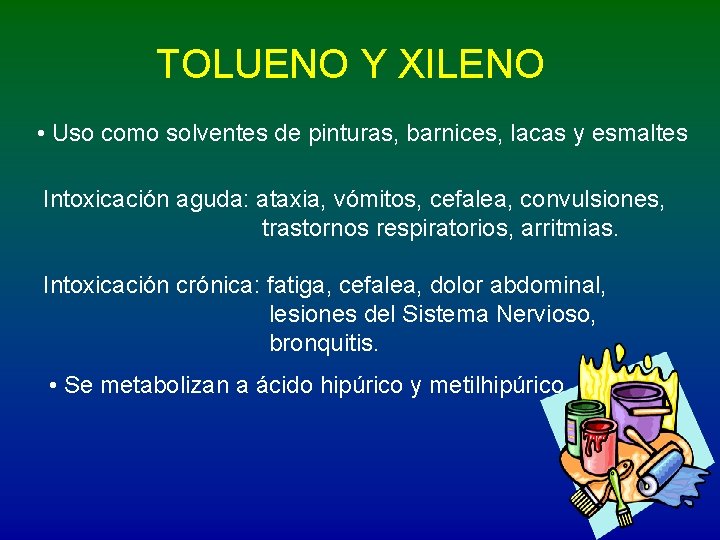 TOLUENO Y XILENO • Uso como solventes de pinturas, barnices, lacas y esmaltes Intoxicación