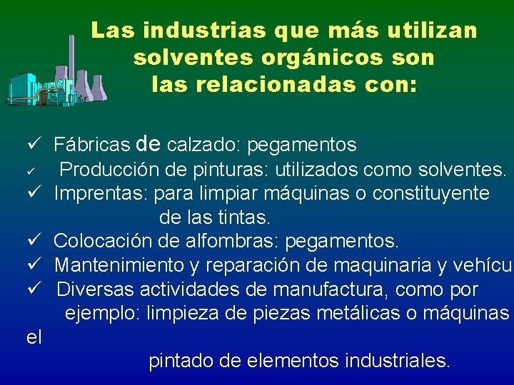 Las industrias que más utilizan solventes orgánicos son las relacionadas con: ü Fábricas de