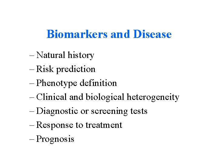 Biomarkers and Disease – Natural history – Risk prediction – Phenotype definition – Clinical