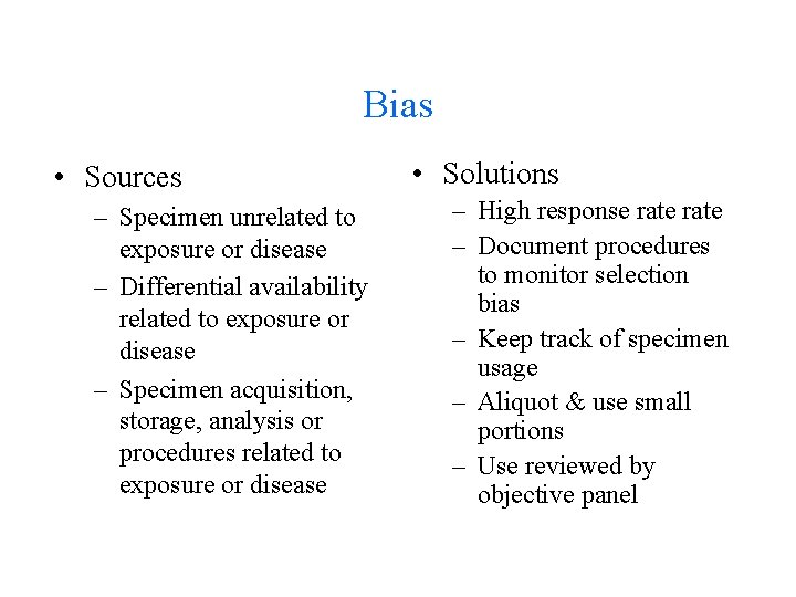 Bias • Sources – Specimen unrelated to exposure or disease – Differential availability related