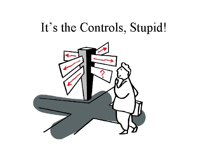 It’s the Controls, Stupid! 