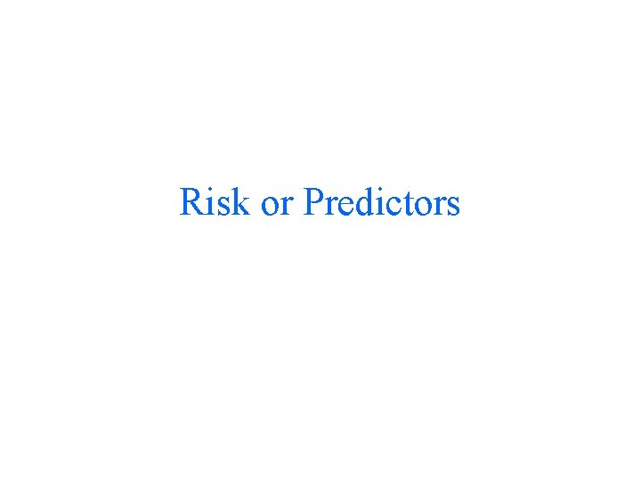 Risk or Predictors 