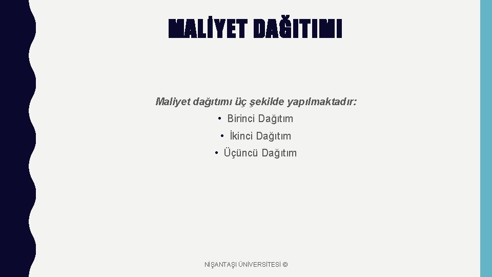 MALİYET DAĞITIMI Maliyet dağıtımı üç şekilde yapılmaktadır: • Birinci Dağıtım • İkinci Dağıtım •