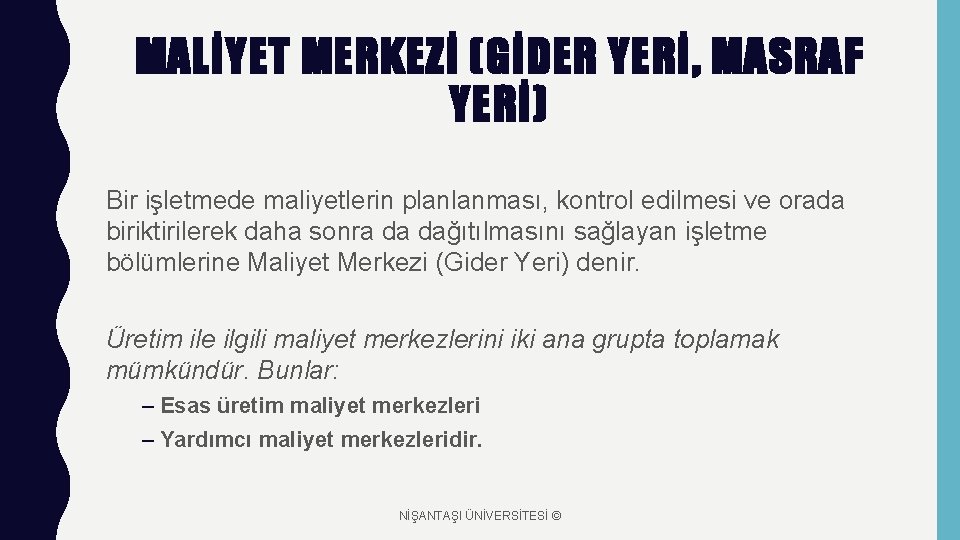 MALİYET MERKEZİ (GİDER YERİ, MASRAF YERİ) Bir işletmede maliyetlerin planlanması, kontrol edilmesi ve orada