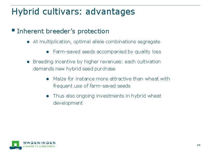 Hybrid cultivars: advantages § Inherent breeder’s protection ● At multiplication, optimal allele combinations segregate