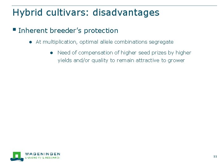 Hybrid cultivars: disadvantages § Inherent breeder’s protection ● At multiplication, optimal allele combinations segregate