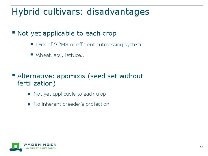 Hybrid cultivars: disadvantages § Not yet applicable to each crop § Lack of (C)MS