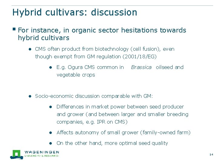 Hybrid cultivars: discussion § For instance, in organic sector hesitations towards hybrid cultivars ●