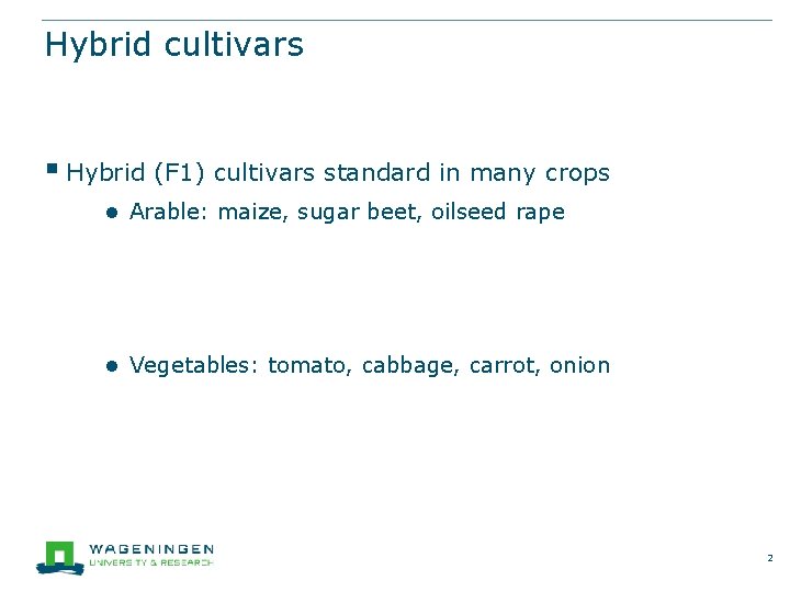 Hybrid cultivars § Hybrid (F 1) cultivars standard in many crops ● Arable: maize,