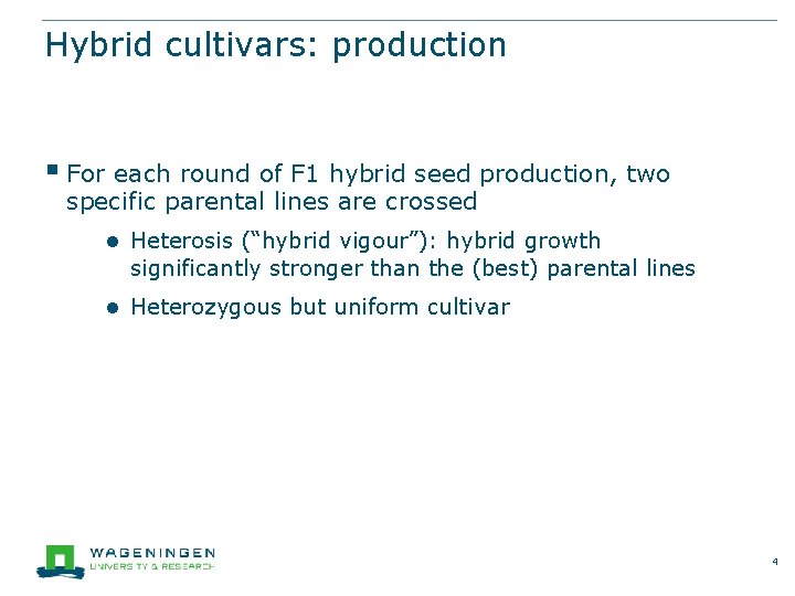 Hybrid cultivars: production § For each round of F 1 hybrid seed production, two