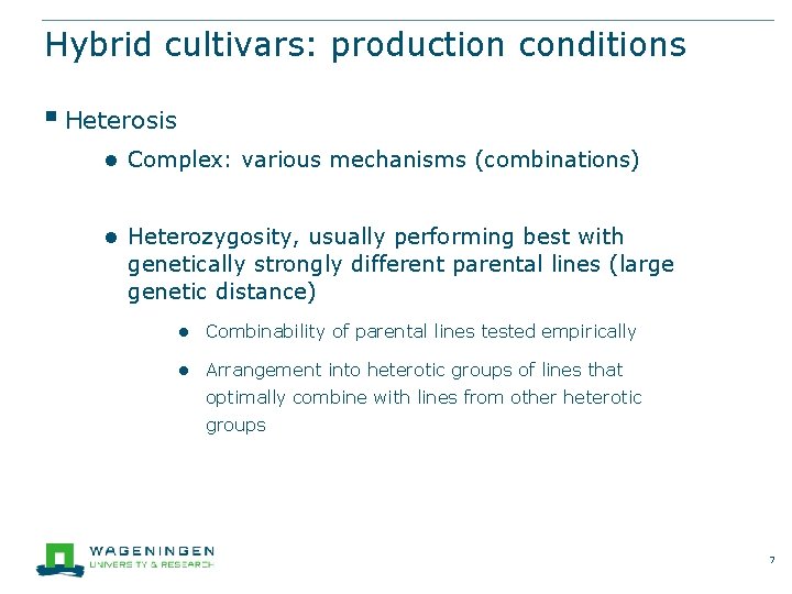 Hybrid cultivars: production conditions § Heterosis ● Complex: various mechanisms (combinations) ● Heterozygosity, usually