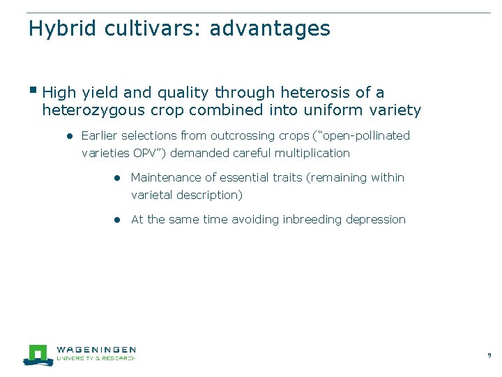Hybrid cultivars: advantages § High yield and quality through heterosis of a heterozygous crop