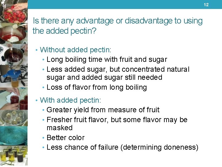 12 Is there any advantage or disadvantage to using the added pectin? • Without