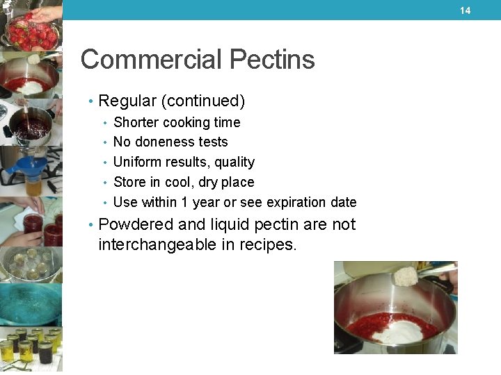 14 Commercial Pectins • Regular (continued) • Shorter cooking time • No doneness tests