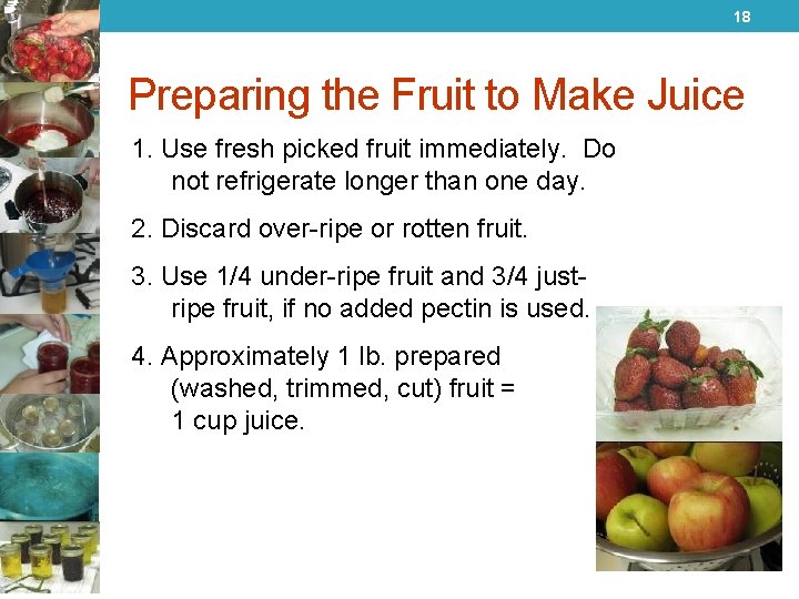 18 Preparing the Fruit to Make Juice 1. Use fresh picked fruit immediately. Do