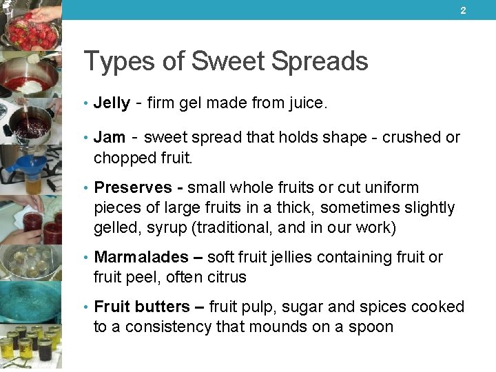 2 Types of Sweet Spreads • Jelly - firm gel made from juice. •