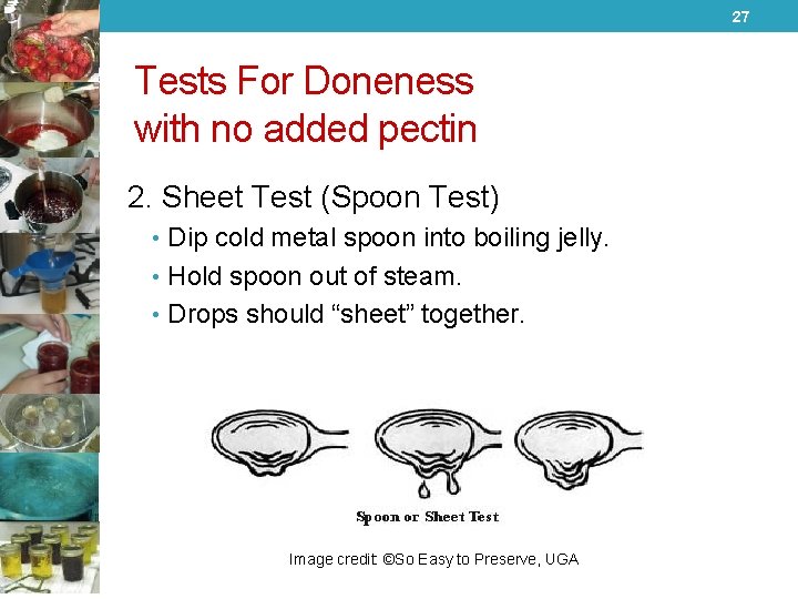 27 Tests For Doneness with no added pectin 2. Sheet Test (Spoon Test) •