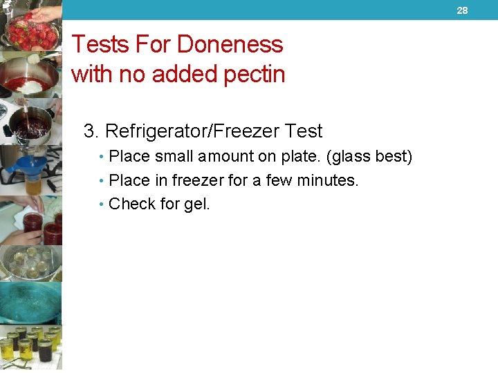 28 Tests For Doneness with no added pectin 3. Refrigerator/Freezer Test • Place small