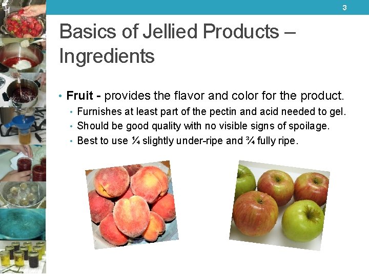 3 Basics of Jellied Products – Ingredients • Fruit - provides the flavor and