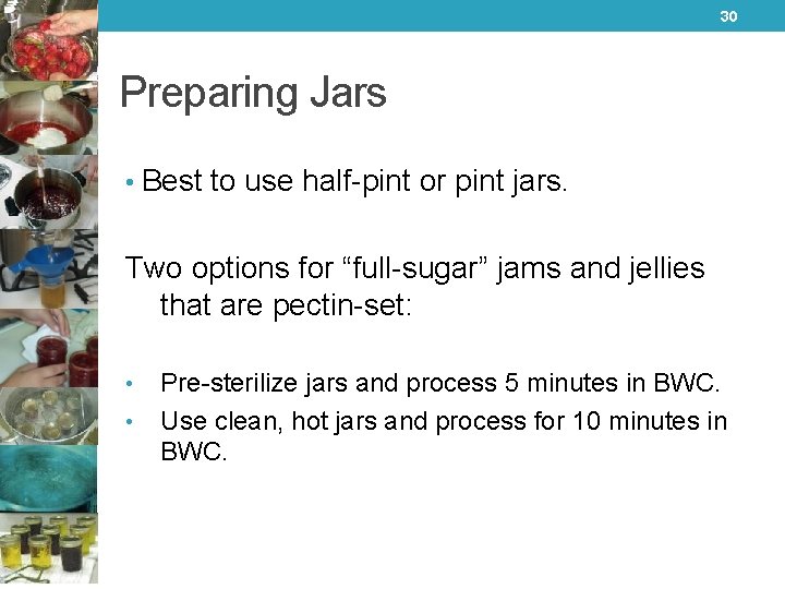 30 Preparing Jars • Best to use half-pint or pint jars. Two options for