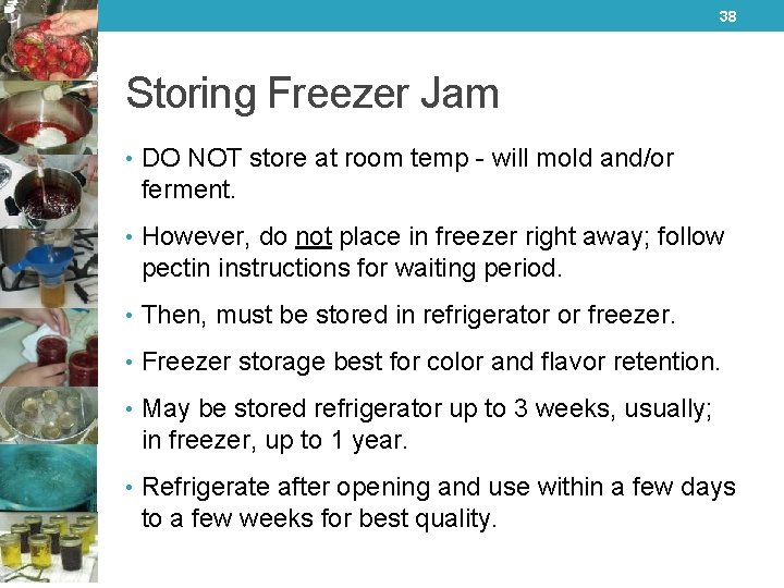 38 Storing Freezer Jam • DO NOT store at room temp - will mold