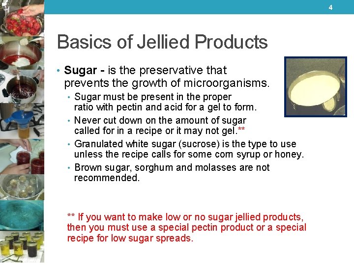 4 Basics of Jellied Products • Sugar - is the preservative that prevents the