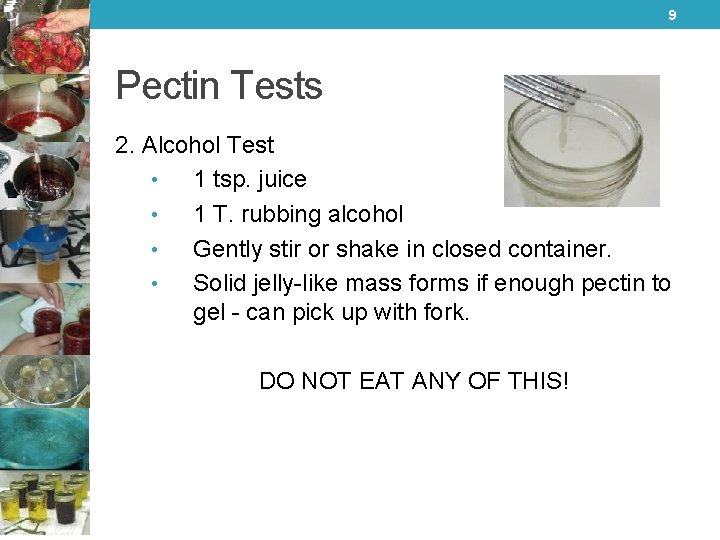 9 Pectin Tests 2. Alcohol Test • 1 tsp. juice • 1 T. rubbing
