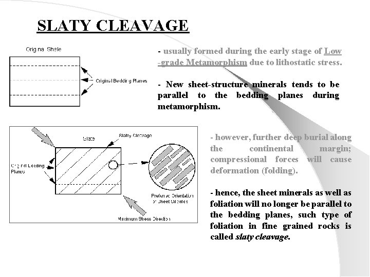 SLATY CLEAVAGE - usually formed during the early stage of Low -grade Metamorphism due