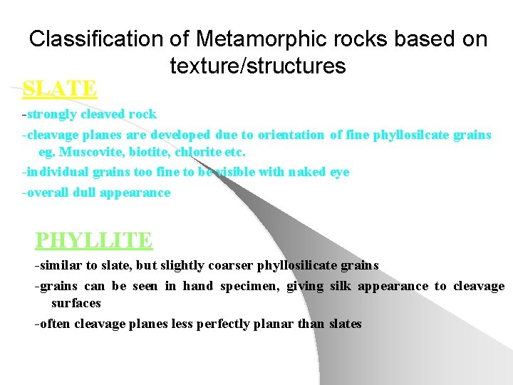 Classification of Metamorphic rocks based on texture/structures SLATE -strongly cleaved rock -cleavage planes are