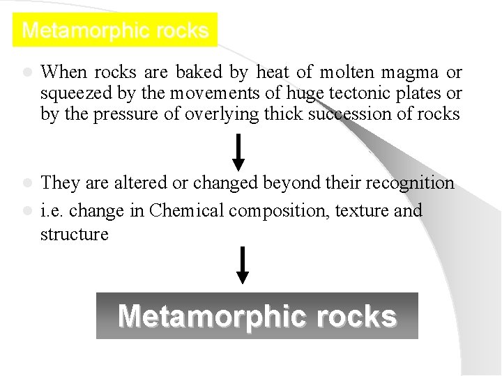 Metamorphic rocks l When rocks are baked by heat of molten magma or squeezed