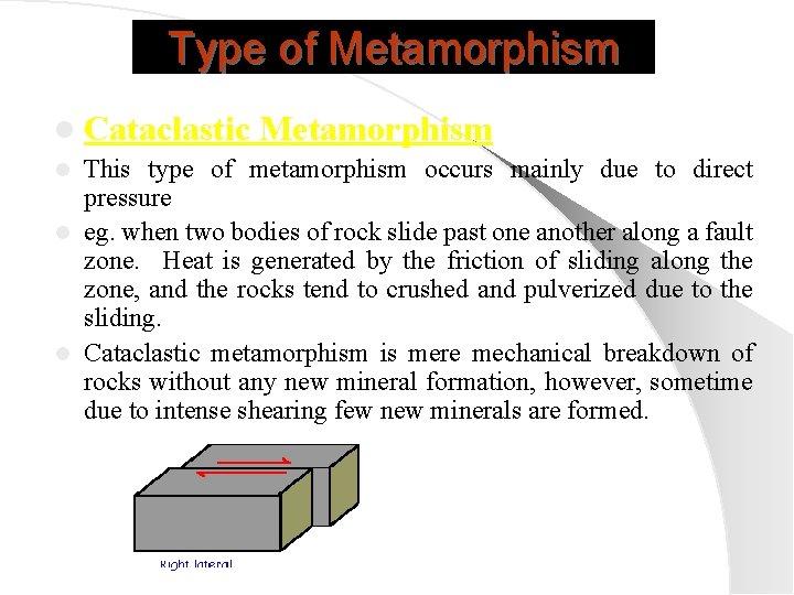 Type of Metamorphism l Cataclastic Metamorphism This type of metamorphism occurs mainly due to