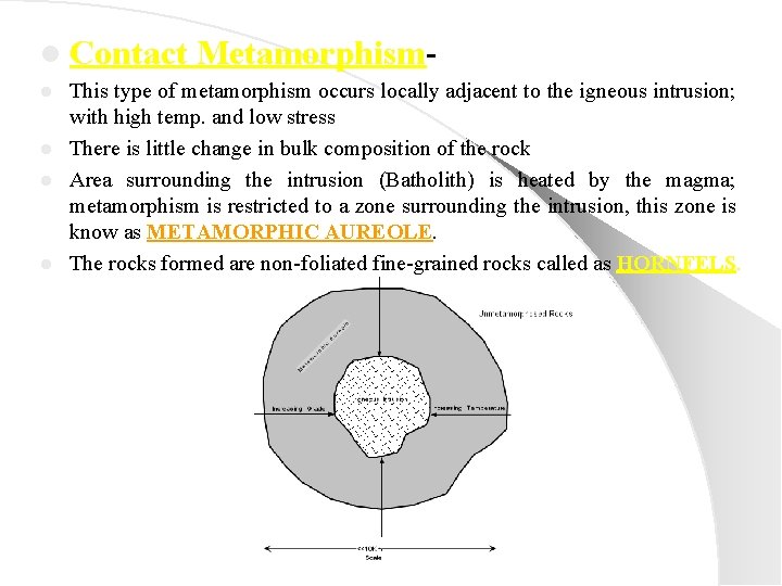 l Contact Metamorphism- This type of metamorphism occurs locally adjacent to the igneous intrusion;