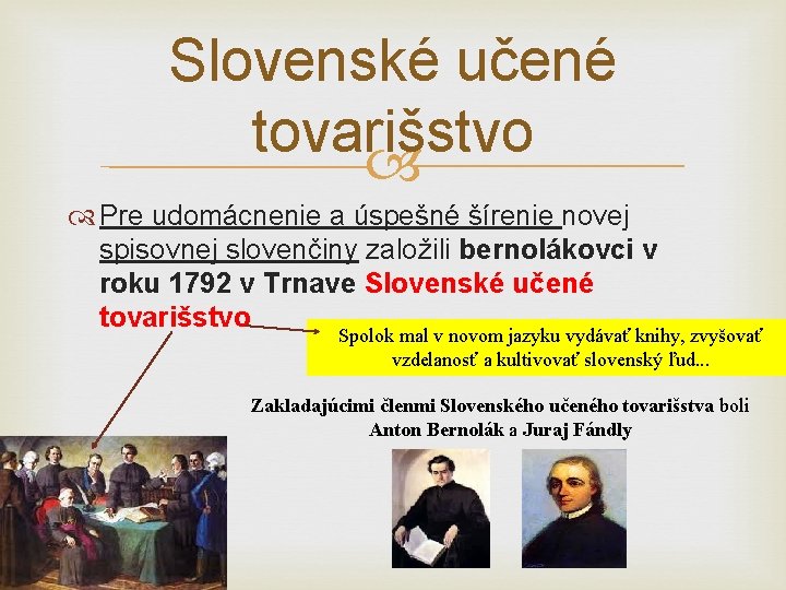 Slovenské učené tovarišstvo Pre udomácnenie a úspešné šírenie novej spisovnej slovenčiny založili bernolákovci v