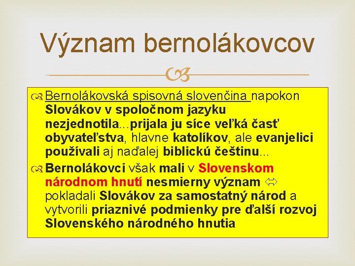 Význam bernolákovcov Bernolákovská spisovná slovenčina napokon Slovákov v spoločnom jazyku nezjednotila. . . prijala