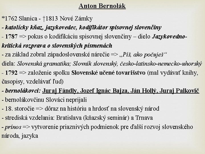 Anton Bernolák *1762 Slanica - † 1813 Nové Zámky - katolícky kňaz, jazykovedec, kodifikátor
