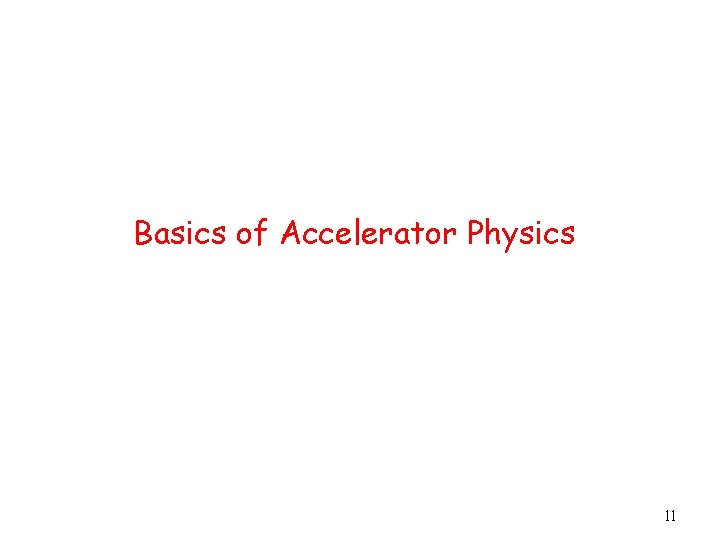 Basics of Accelerator Physics 11 