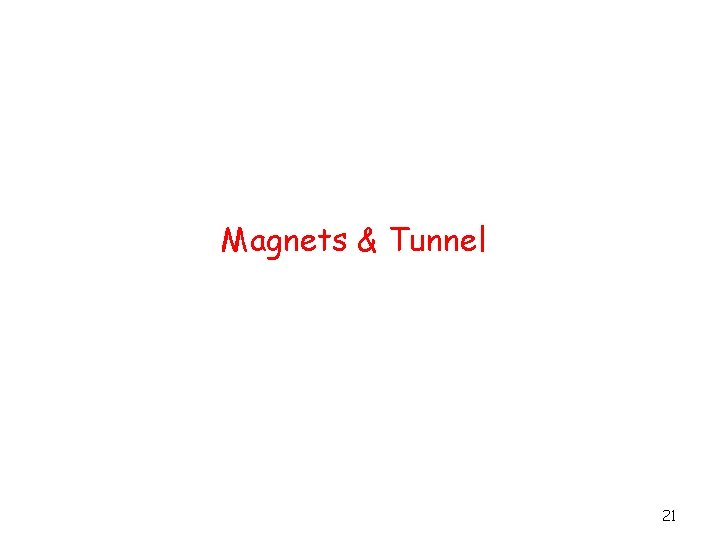 Magnets & Tunnel 21 