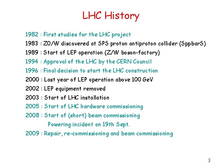 LHC History 1982 : First studies for the LHC project 1983 : Z 0/W